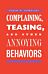 Complaining, Teasing, and Other Annoying Behaviors