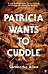 Patricia Wants to Cuddle