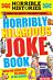 Horribly Hilarious Joke Book