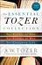 The Essential Tozer Collection ¿ The Pursuit of God, The Purpose of Man, and The Crucified Life