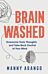 Brain Washed - Overcome Toxic Thoughts and Take Back Control of Your Mind