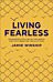 Living Fearless ¿ Exchanging the Lies of the World for the Liberating Truth of God