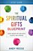 The Spiritual Gifts Blueprint Study Guide - God`s Design for Your Gifts, Talents, and Purpose