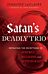 Satan`s Deadly Trio ¿ Defeating the Deceptions of Jezebel, Religion and Witchcraft