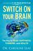 Switch On Your Brain ¿ The Key to Peak Happiness, Thinking, and Health