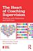 The Heart of Coaching Supervision