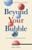 Beyond Your Bubble