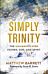 Simply Trinity - The Unmanipulated Father, Son, and Spirit