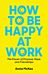 How to Be Happy at Work