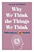 Why We Think the Things We Think