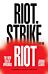 Riot. Strike. Riot