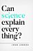 Can Science Explain Everything?