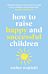 How to Raise Happy and Successful Children