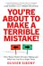 You'Re About to Make a Terrible Mistake!