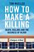 How to Make a Killing