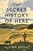 The Secret History of Here