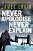 Never Apologise, Never Explain