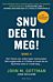 Snu deg til meg!