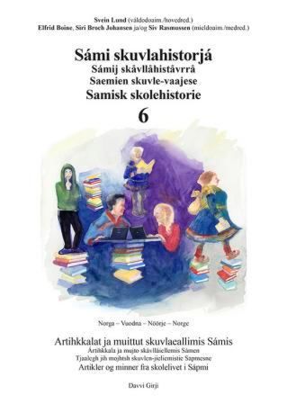 Sámi skuvlahistorjá 6 = Samisk skolehistorie 6 : artikler og minner fra skolelivet i Sápmi = Sámij s