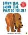 Brown Bear, Brown Bear, What Do You See?