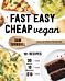 Fast Easy Cheap Vegan