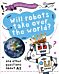 A Question of Technology: Will Robots Take Over the World?