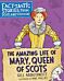 The Amazing Life of Mary, Queen of Scots