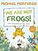 We Are Not Frogs!