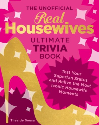 The Unofficial Real Housewives Ultimate Trivia Book