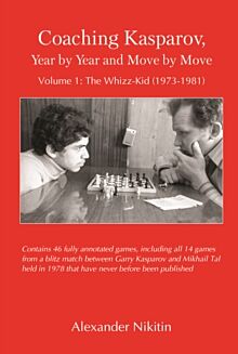 Coaching Kasparov, Year by Year and Move by Move Volume I: The Whizz-Kid (1973-1981)