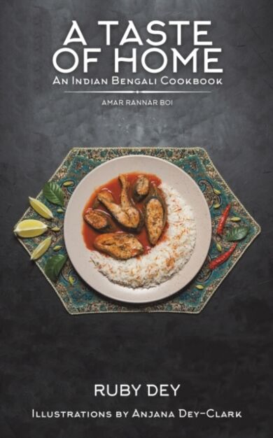 A Taste of Home: An Indian Bengali Cookbook