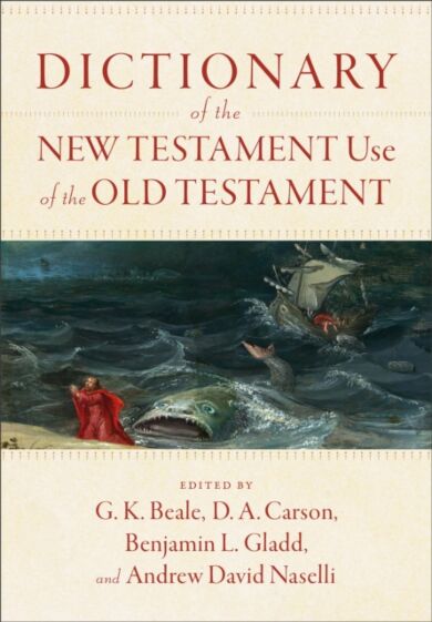 Dictionary of the New Testament Use of the Old Testament