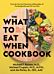 The What to Eat When Cookbook