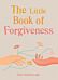 The Little Book of Forgiveness