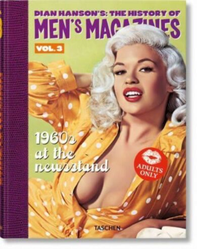 Dian Hanson¿s: The History of Men¿s Magazines. Vol. 3: 1960s At the Newsstand