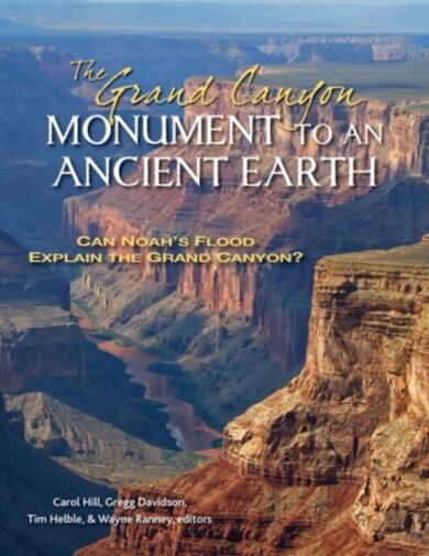 The Grand Canyon, Monument to an Ancient Earth ¿ Can Noah`s Flood Explain the Grand Canyon?