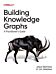 Building Knowledge Graphs