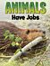 Animals Have Jobs