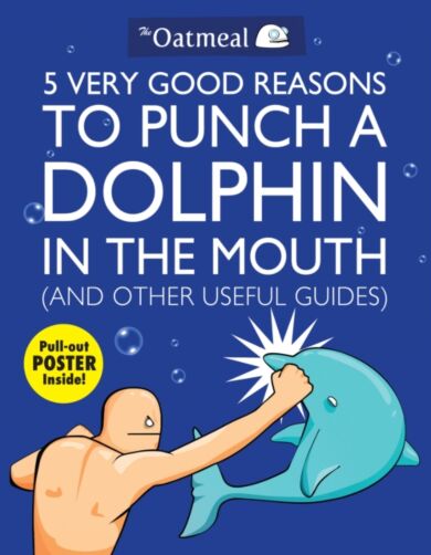 5 Very Good Reasons to Punch a Dolphin in the Mouth (And Other Useful Guides)