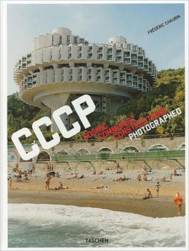 Frederic Chaubin. CCCP. Cosmic Communist Constructions Photographed