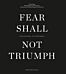 Fear shall not triumph