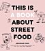 This Is a Book About Street Food