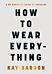 How to Wear Everything