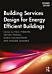 Building Services Design for Energy Efficient Buildings