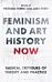 Feminism and Art History Now