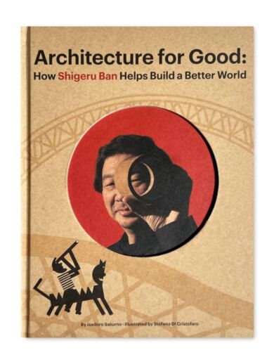 Shigeru Ban Builds a Better World (Architecture for Good)