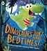 Dinosaurs Don't Have Bedtimes!