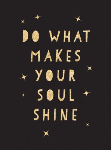 Do What Makes Your Soul Shine