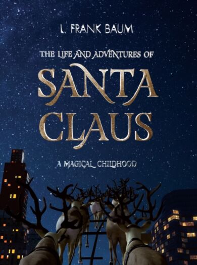 The Life and Adventures of Santa Claus. A Magical