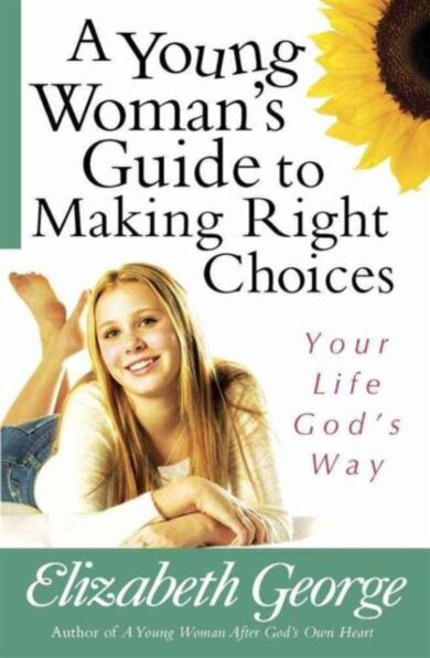 A Young Woman's Guide to Making Right Choices